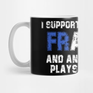 I Support Two Team France And Anyone Who Plays England Mug